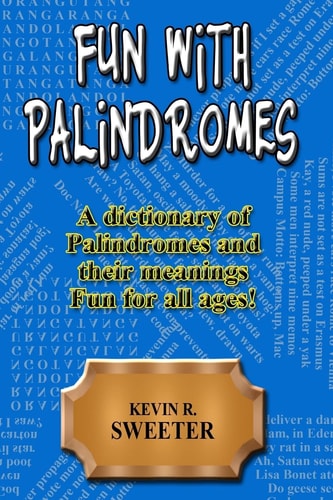 Fun with Palindromes - a Dictionary of Palindromes and Their Meanings