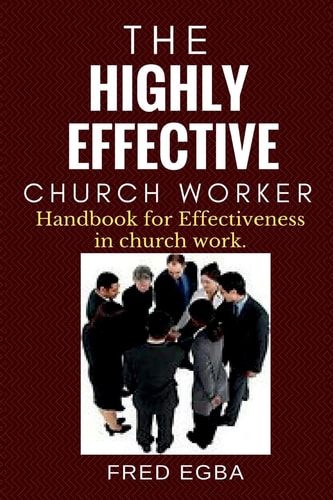 The Highly Effective Church Worker Handbook for Effectiveness in Church Work