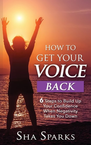 How To Get Your Voice Back 6 Steps To Build Up Your Confidence When Negativity Takes You Down