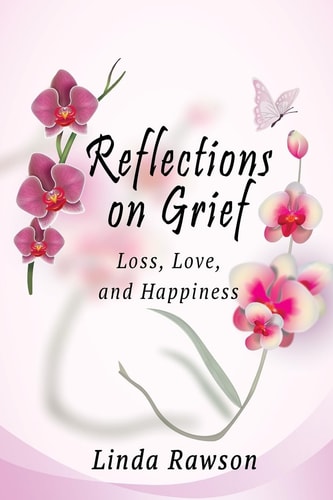 Reflections on Grief Loss, Love, and Happiness