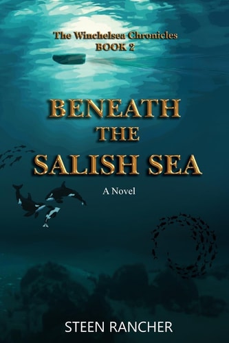 Beneath the Salish Sea The Winchelsea Chronicles Volume 2