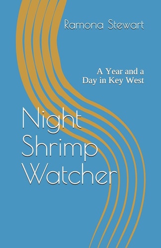 Night Shrimp Watcher A Year and a Day in Key West