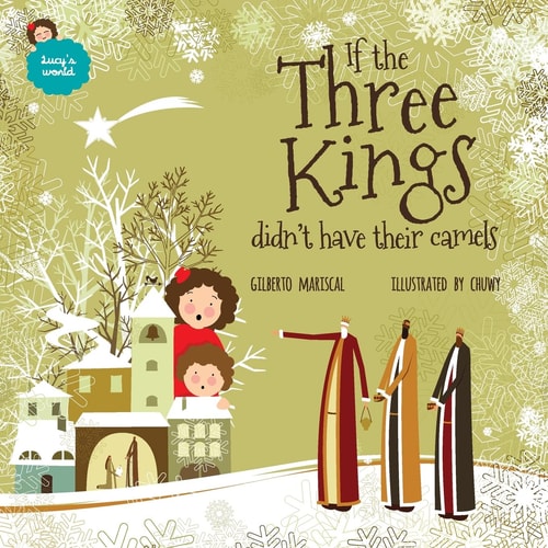 If the Three Kings Didn't Have Their Camels An Illustrated Book for Kids about Christmas
