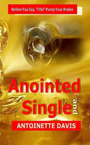 Anointed and Single Before You Say, "I Do" Pump Your Brakes