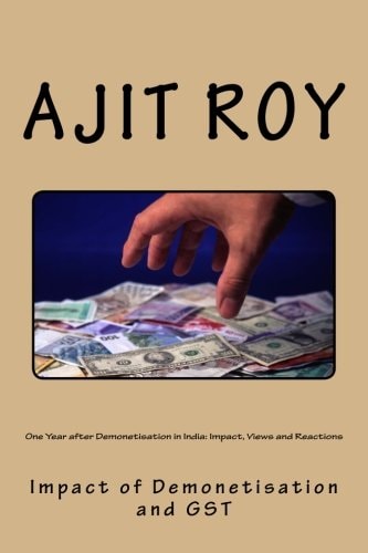 One Year After Demonetisation in India: Impact, Views and Reactions Impact of Demonetisation and GST