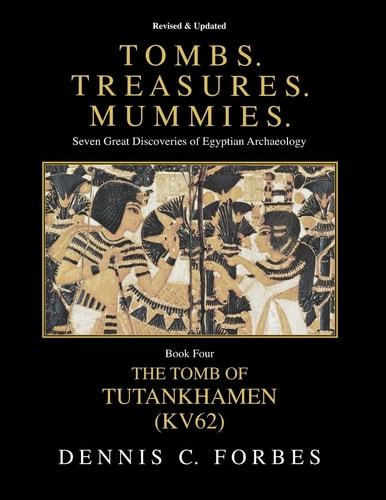 Tombs.Treasures.Mummies. Book Four KV62 The Tomb of Tutankhamen