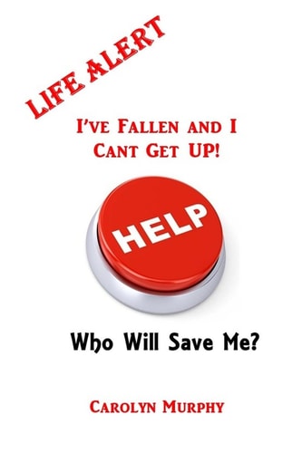 Life Alert: I've Fallen, and I Can't Get Up Who Will Save Me?