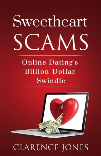 Sweetheart Scams Online Dating's Billion Dollar Swindle