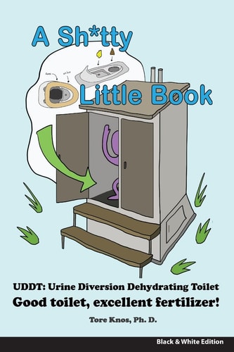 A Sh*tty Little Book Urine-Diverting Dehydrating Toilet, Safe Sewage Best Fertilizer, 6"X9" Black and White