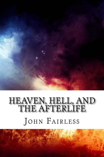 Heaven, Hell, and the Afterlife So, What DOES the Bible Say?