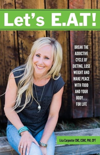 Let's E.A.T! Break the Addictive Cycle of Dieting, Lose Weight and Make Peace with Food and Your Body...For Life