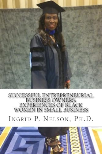 Successful Entrepreneurial Business Owners Experiences of Black Women in Small Business