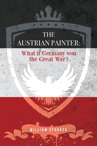 The Austrian Painter What If Germany Won the Great War?