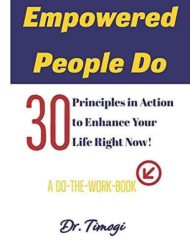 Empowered People Do 30 Principles In Action to Enhance Your Life Right Now