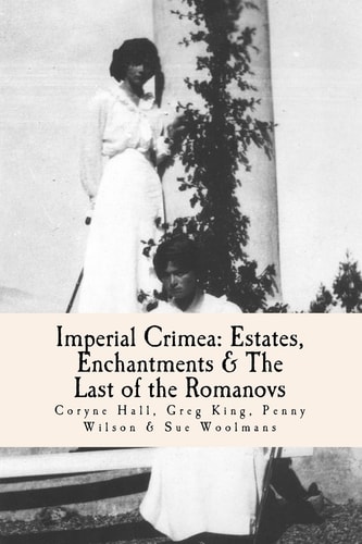 Imperial Crimea Estates, Enchantments and the Last of the Romanovs
