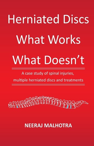 Herniated Discs - What Works and What Doesn't A Case Study of Spinal Injuries, Multiple Herniated Discs and Treatments