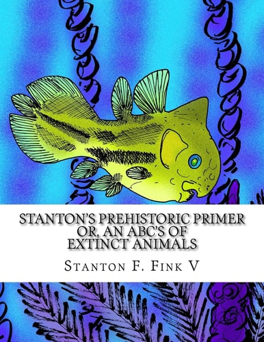 Stanton's Prehistoric Primer Or, An ABC's of Extinct Animals