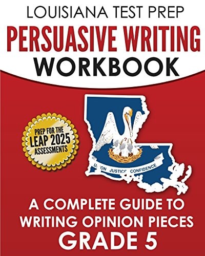 LOUISIANA TEST PREP Persuasive Writing Workbook Grade 5 A Complete Guide to Writing Opinion Pieces
