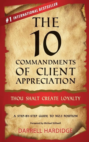The 10 Commandments of Client Appreciation Thou Shalt Create Loyalty - a Step-By-Step Guide to No. 1 Position
