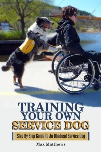 Training Your Own Service Dog Step by Step Guide to an Obedient Service Dog