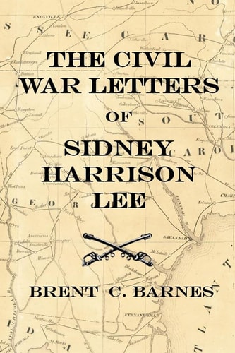 Civil War Letters of Sidney Harrison Lee The Correspondence of a Union Soldier 1864 - 1865