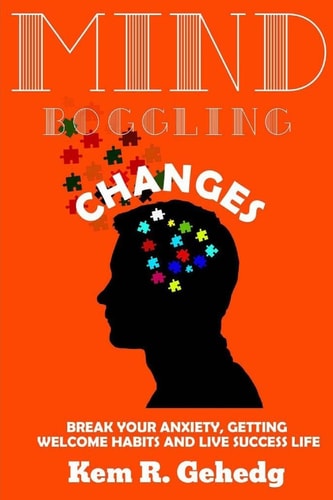 Mind Boggling Changes Break Your Anxiety, Getting Welcome Habits and Live Success Life