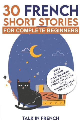 30 French Short Stories for Complete Beginners Improve Your Reading and Listening Skills in French