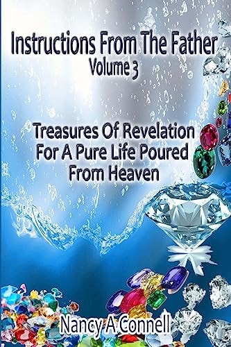 Instructions From The Father Volume 3 Treasures Of Revelation For A Pure Life Poured From Heaven