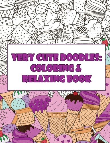 Very Cute Doodles: Coloring and Relaxing Book Take It and Color Wherever You Go