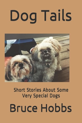Dog Tails Short Stores About Some Very Special Dogs I Think You Will Really Enjoy!