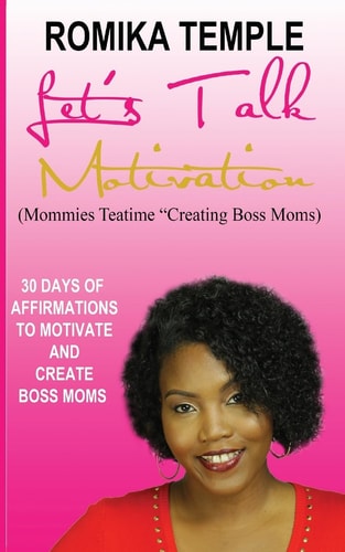 Let's Talk Motivation 30 Days of Affirmations to Motivate and Create Boss Moms