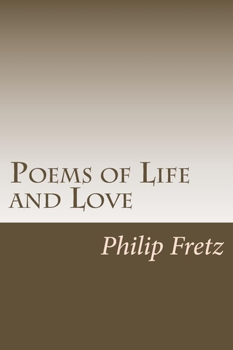 Poems of Life and Love A Selection of Free Verse Poetry