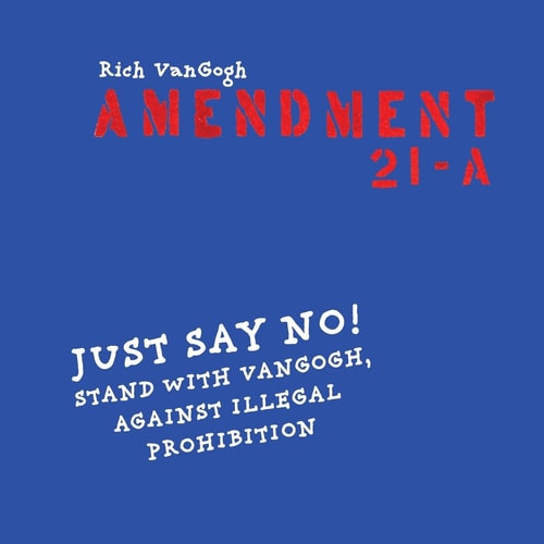 Amendment21-A Just Say No! Stand with VanGogh Against Illegal Prohibition
