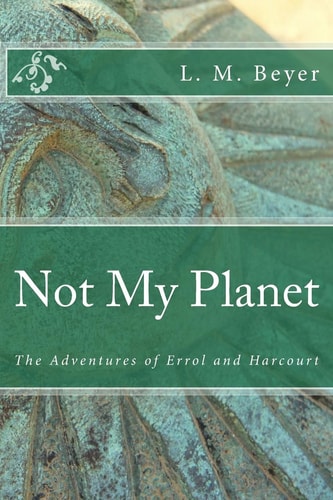 Not My Planet The Adventures of Errol and Harcourt