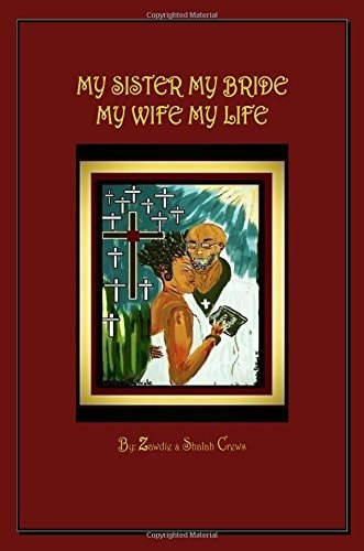 My Sister My Bride, My Wife My Life A Collection of Poetry and Song Inspired by The Word of God