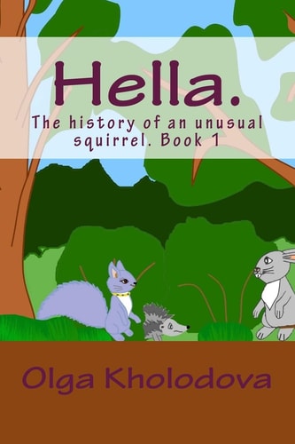 Hella. The History of an Unusual Squirrel. Book 1