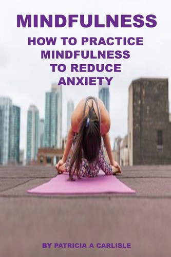 Mindfulness How To Practice Mindfulness To Reduce Anxiety