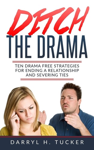 Ditch The Drama Ten Drama Free Strategies For Ending A Relationship And Severing Ties