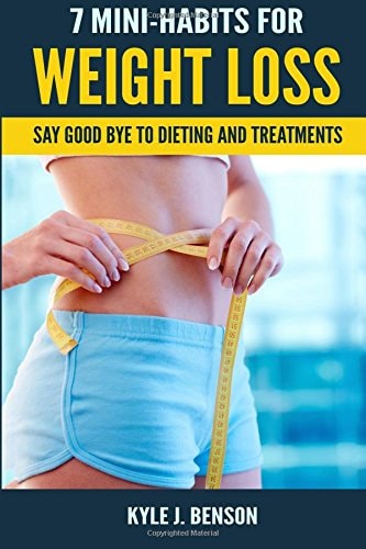 7 Mini-Habits for Weight Loss Say Good Bye to Dieting and Treatments
