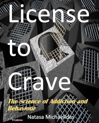 License to Crave The Science of Addiction and Behaviour