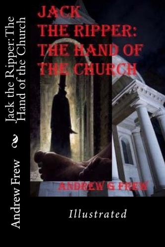 Jack the Ripper The Hand of the Church: Illustrated