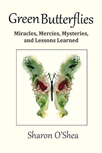 Green Butterflies Miracles, Mercies, Mysteries, and Lessons Learned