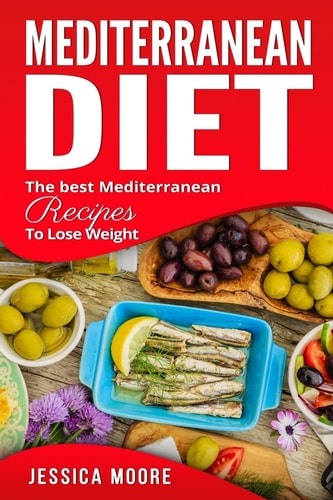 Mediterranean Diet The Best Mediterranean Recipes to Lose Weight
