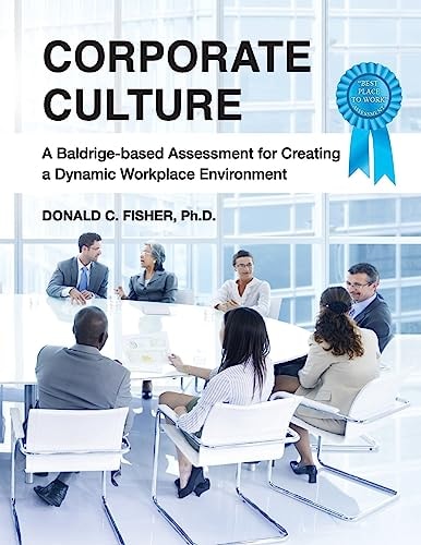 Corporate Culture A Baldrige-Based Assessment for Creating a Dynamic Workplace Environment