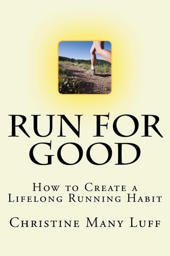 Run for Good How to Create a Lifelong Running Habit