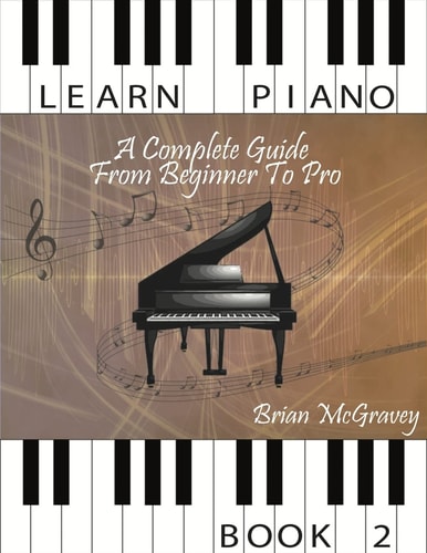 Learn Piano A Complete Guide from Beginner to Pro Book 2