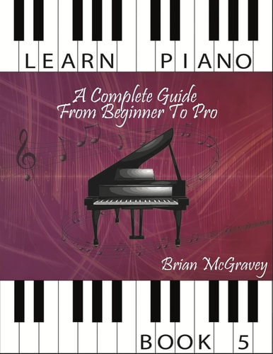 Learn Piano A Complete Guide from Beginner to Pro Book 5