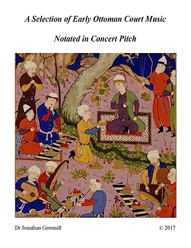 A Selection of Early Ottoman Court Music in Concert Pitch Music from Ali Ufki, D.Cantemir Etc.