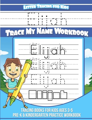Letter Tracing for Kids Elijah Trace My Name Workbook Tracing Books for Kids Ages 3 - 5 Pre-K and Kindergarten Practice Workbook
