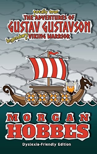 The Totally True Adventures of Gustav Gustavson - Legendary Viking Warrior Dyslexia-Friendly Edition